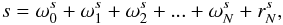 \begin{equation} {s=\omega_0^s + \omega_1^s + \omega_2^s +...+ \omega_N^s + r_N^s } , \label{eq5} \end{equation}