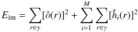 \begin{equation} E_{\rm im} = \sum_{r\in \gamma}[\hat{o}(r)]^2 + \sum_{i=1}^{M}\sum_{r\in \gamma} [\hat{h}_{i}(r)]^2\label{eq60} \end{equation}