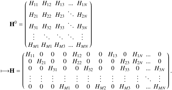 \appendix \setcounter{section}{1} \begin{eqnarray*} \begin{split} & {\bf H}^0= \left( {\arraycolsep=0.5mm\begin{array}{ccccc} H_{11} & H_{12} & H_{13} & ... & H_{1N} \\ H_{21} & H_{22} & H_{23} & \ddots & H_{2N} \\ H_{31} & H_{32} & H_{33} & \ddots & H_{3N} \\ \vdots & \ddots & \ddots & \ddots & \vdots \\ H_{M1} & H_{M1} & H_{M3} &... & H_{MN} \end{array} } \right)\\ \longmapsto & {\bf H} = \left( {\arraycolsep=0.5mm\begin{array}{cccccccccccc} H_{11} & 0 & 0 & 0 & H_{12} & 0 & 0 & H_{13} & 0 & H_{1N} & ... & 0 \\ 0 & H_{21} & 0 & 0 & H_{22} & 0 & 0 & 0 & H_{23} & H_{2N} & ... & 0 \\ 0 & 0 & H_{31} & 0 & 0 & H_{32} & 0 & 0 & H_{33} & 0 & ... & H_{3N} \\ \vdots & \vdots & \vdots & \vdots & \vdots & \vdots & \vdots & \vdots & \vdots & \vdots & \ddots & \vdots \\ 0 & 0 & 0 & H_{M1} & 0 & 0 & H_{M2} & 0 & H_{M3} & 0 & ... & H_{MN} \end{array} } \right). \end{split} \end{eqnarray*}