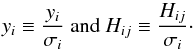 \appendix \setcounter{section}{1} \begin{equation} y_i \equiv \frac{y_i}{\sigma_i} \mathrm{~and~} H_{ij} \equiv \frac{H_{ij}}{\sigma_i}\cdot \end{equation}