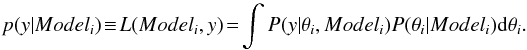 \appendix \setcounter{section}{2} \begin{equation} p(y | Model_i) \!\equiv\! L(Model_i,y) \!=\! \int {P(y | \theta_i, Model_i) P (\theta_i | Model_i) {\rm d} \theta_i}. \end{equation}