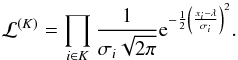 \appendix \setcounter{section}{3} \begin{equation} \Likeh^{(K)}= \prod_{i \in K} \frac{1}{\sigma_i \sqrt{2 \pi}} {\rm e}^{-\frac{1}{2} \left( \frac{x_i-\lambda}{\sigma_i} \right)^2}. \end{equation}