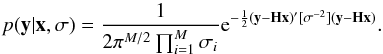 \appendix \setcounter{section}{3} \begin{equation} p({\vec y}| {\vec x}, {\bf \sigma})= \frac {1} {2 \pi^{M/2} \prod_{i=1}^{M} {\sigma_i} } {\rm e}^{-\frac{1}{2} ({\vec y}-{\bf H}{\vec x})'[\sigma^{-2}] ({\vec y}- {\bf H}{\vec x})}. \end{equation}