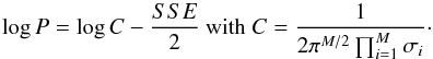 \appendix \setcounter{section}{3} \begin{equation} \log P= \log C - \frac{SSE}{2} \mathrm{~with~} C=\frac {1} {2 \pi^{M/2} \prod_{i=1}^{M} {\sigma_i} }\cdot \label{eqn:cost_data_marginalized} \end{equation}