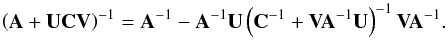 \appendix \setcounter{section}{5} \begin{eqnarray*} \left({\bf A+UCV} \right)^{-1} = {\bf A}^{-1} - {\bf A}^{-1}{\bf U} \left({\bf C}^{-1}+{\bf VA}^{-1}{\bf U} \right)^{-1} {\bf VA}^{-1}. \end{eqnarray*}
