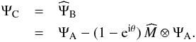 \begin{eqnarray} \label{eq:ampltude_C} \Psi_{\rm C} & =& \widehat{\Psi}_{\rm B}\nonumber\\ & = &\Psi_{\rm A} - (1-{\rm e}^{{\rm i}\theta})\,\widehat{M} \otimes \Psi_{\rm A}. \end{eqnarray}