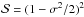 \hbox{$\mathcal{S}=(1-\sigma^2/2)^2$}