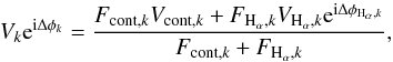 \begin{equation} {V}_{k} {\rm e}^{{\rm i}\Delta\phi_{k}} = \frac{F_{{\rm cont},k}V_{{\rm cont},k} + {F_{{\rm H}_{\alpha},k}} {V_{{\rm H}_{\alpha},k}} {\rm e}^{{\rm i}\Delta\phi_{{\rm H}_{\alpha},k}} }{ F_{{\rm cont},k} + {F_{{\rm H}_{\alpha},k}}}, \label{eq1} \end{equation}