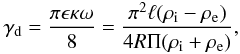 \begin{eqnarray} \gamma_{\rm d} = \frac{\pi\epsilon\kappa\omega}8 = \frac{\pi^2\ell(\rho_{\rm i} - \rho_{\rm e})}{4R\Pi(\rho_{\rm i} + \rho_{\rm e})}, \label{eq:4.3} \end{eqnarray}