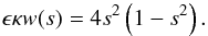 \appendix \setcounter{section}{1} \begin{eqnarray} \epsilon\kappa w(s) = 4s^2\left(1-s^2\right). \label{eq:B3} \end{eqnarray}