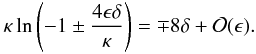 \appendix \setcounter{section}{1} \begin{eqnarray} \kappa\ln\left(-1 \pm \frac{4\epsilon\delta}\kappa\right) = \mp 8\delta + {\cal O}(\epsilon). \label{eq:B4} \end{eqnarray}
