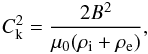 \begin{eqnarray} C_{\rm k}^2 = \frac{2B^2}{\mu_0(\rho_{\rm i} + \rho_{\rm e})}, \label{eq:1.2} \end{eqnarray}