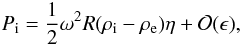 \begin{eqnarray} P_{\rm i} = \frac12\omega^2 R(\rho_{\rm i} - \rho_{\rm e})\eta + {\cal O}(\epsilon), \label{eq:3.1} \end{eqnarray}
