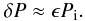 \begin{eqnarray} \delta P \approx \epsilon P_{\rm i} . \label{eq:3.2} \end{eqnarray}