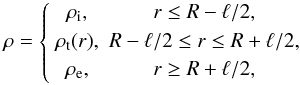 \begin{eqnarray} \rho = \left\{\begin{array}{cc} \rho_{\rm i}, & r \leq R - \ell/2, \vspace*{1mm}\\ \rho_{\rm t}(r), & R - \ell/2 \leq r \leq R + \ell/2, \vspace*{1mm}\\ \rho_{\rm e}, & r \geq R + \ell/2, \end{array} \right. \label{eq:1.1} \end{eqnarray}