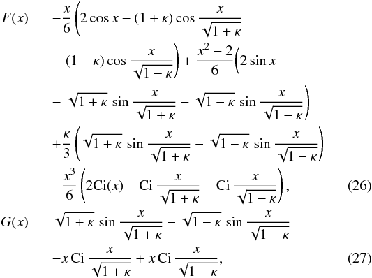 \begin{eqnarray} F(x) & =& -\frac{x}6\left(2\cos x - (1+\kappa)\cos\frac x{\sqrt{1+\kappa}}\right. \nonumber\\ &&- \left. (1-\kappa)\cos\frac x{\sqrt{1-\kappa}}\right) + \frac{x^2 - 2}6 \bigg(2\sin x \nonumber\\ &&- \left. \sqrt{1+\kappa}\,\sin\frac x{\sqrt{1+\kappa}} - \sqrt{1-\kappa}\,\sin\frac x{\sqrt{1-\kappa}}\right)\nonumber\\ &&+ \frac\kappa3\left(\sqrt{1+\kappa}\,\sin\frac x{\sqrt{1+\kappa}} - \sqrt{1-\kappa}\,\sin\frac x{\sqrt{1-\kappa}}\right) \nonumber\\ &&- \frac{x^3}6\left(2{\rm Ci}(x) - {\rm Ci}\,\frac x{\sqrt{1+\kappa}} - {\rm Ci}\,\frac x{\sqrt{1-\kappa}}\right) , \label{eq:3.8}\\ G(x) &=& \sqrt{1+\kappa}\,\sin\frac x{\sqrt{1+\kappa}} - \sqrt{1-\kappa}\,\sin\frac x{\sqrt{1-\kappa}} \nonumber\\ &&- x\,{\rm Ci}\,\frac x{\sqrt{1+\kappa}} + x\,{\rm Ci}\,\frac x{\sqrt{1-\kappa}}, \label{eq:3.9} \end{eqnarray}