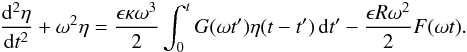 \begin{eqnarray} \frac{{\rm d}^2\eta}{{\rm d}t^2} + \omega^2\eta = \frac{\epsilon\kappa\omega^3}2 \int_0^t G(\omega t')\eta(t-t')\,{\rm d}t' - \frac{\epsilon R\omega^2}2 F(\omega t) . \label{eq:3.11} \end{eqnarray}