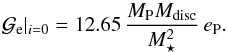 \begin{equation} {\cal G}_{\rm e}|_{i=0} = 12.65\, \frac{M_{\rm P} M_{\rm disc}}{M_{\star}^2}\, e_{\rm P}. \end{equation}