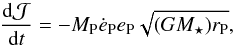 \appendix \setcounter{section}{3} \begin{equation} \frac{{\rm d}{\cal J}}{{\rm d}t} = - M_{\rm P} \dot{e}_{\rm P} e_{\rm P} \sqrt{(GM_\star)r_{\rm P}} , \end{equation}