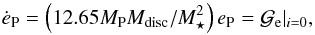\appendix \setcounter{section}{3} \begin{equation} \dot{e}_{\rm P} = \left(12.65 M_{\rm P} M_{\rm disc}/M_{\star}^2\right) e_{\rm P} = \mathcal{G}_{\rm e}|_{i=0} , \end{equation}