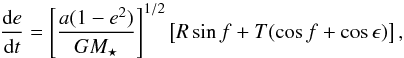 \begin{equation} \label{eq:eccchange} \frac{{\rm d}e}{{\rm d}t} = \left[ \frac{a (1-e^2)}{GM_\star} \right]^{1/2} \left[R \sin f + T (\cos f + \cos \epsilon) \right] , \end{equation}