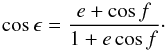 \begin{equation} \cos \epsilon = \frac{e + \cos f}{1 + e \cos f} \cdot \end{equation}