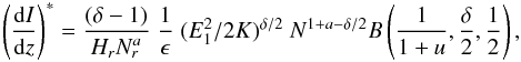 \begin{equation} \left(\frac{{\rm d}I}{{\rm d}z}\right)^{*} = \frac{(\delta - 1)}{H_{r}N_{r}^{a}}\;\frac{1}{\epsilon}\;(E_{1}^{2}/2K)^{\delta/2} \; N^{1+a-\delta/2} B\left(\frac{1}{1+u},\frac{\delta}{2},\frac{1}{2}\right), \label{dIdzz} \end{equation}