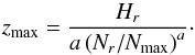 \begin{equation} z_{\max} = \frac{H_{r}}{a\left(N_{r}/N_{\max}\right)^{a}}\cdot \label{Nz} \end{equation}