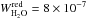 \hbox{$W^{\rm red}_{\rm H_{2}O}=8 \times 10^{-7}$}