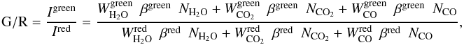\begin{eqnarray} {\rm G/R} = \frac{I^{\rm green}}{I^{\rm red}} = \frac{W^{\rm green}_{\rm H_{2}O}~~\beta^{\rm green} ~~ N_{\rm H_{2}O} + W^{\rm green}_{\rm CO_{2}}~~\beta^{\rm green} ~~ N_{\rm CO_{2}} + W^{\rm green}_{\rm CO}~~\beta^{\rm green} ~~ N_{\rm CO}}{W^{\rm red}_{\rm H_{2}O}~~\beta^{\rm red} ~~ N_{\rm H_{2}O} + W^{\rm red}_{\rm CO_{2}}~~\beta^{\rm red} ~~ N_{\rm CO_{2}} + W^{\rm red}_{\rm CO}~~\beta^{\rm red} ~~ N_{\rm CO}}, \label{gsurr} \end{eqnarray}