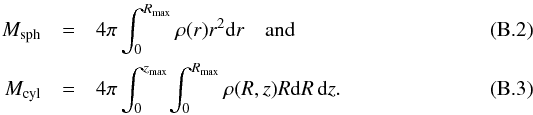 \appendix \setcounter{section}{2} \begin{eqnarray} M_{\rm sph} &=& 4\pi \int_0^{R_{\rm max}} \rho(r) r^2 {\rm d} r \quad \mbox{and} \quad \\ M_{\rm cyl} &=& 4\pi \int_0^{z_{\rm max}}\!\int_0^{R_{\rm max}} \rho(R,z) R {\rm d} R \, {\rm d} z. \end{eqnarray}