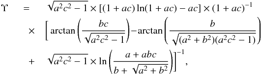\appendix \setcounter{section}{2} \begin{eqnarray} \Upsilon & = & \sqrt{a^2 c^2 -1}\times [(1 + a c) \ln(1 + a c) - a c] \times (1+ a c)^{-1} \nonumber\\ &\quad\times& \bigg[\arctan \left(\frac{b c}{\sqrt{a^2 c^2 -1}} \right) \!-\! \arctan \left(\frac{b}{\sqrt{(a^2+b^2)(a^2 c^2 - 1)}} \right) \nonumber\\ &\quad+& \sqrt{a^2 c^2 - 1} \times \ln {\left( \frac{a + a b c}{b + \sqrt{a^2 + b^2}} \right)} \bigg]^{-1}, \end{eqnarray}