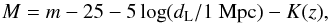 \begin{equation} M=m-25 - 5 \log(d_{\rm L}/ 1~{\rm Mpc}) - K (z), \end{equation}
