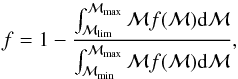 \begin{equation} f = 1 - \frac{\int_{\mathcal{M}_{\rm lim}}^{\mathcal{M}_{\rm max}} \mathcal{M} f(\mathcal{M}) {\rm d}\mathcal{M}}{\int_{\mathcal{M}_{\rm min}}^{\mathcal{M}_{\rm max}} \mathcal{M} f(\mathcal{M}) {\rm d}\mathcal{M}}, \end{equation}
