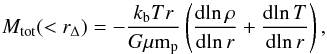 \begin{equation} \label{Mtot} M_{\rm tot} (< r_{\Delta}) = - \frac{k_{\rm b} T r}{G \mu {\rm m}_{\rm p}}\left(\frac{{\rm d} \!\ln \rho}{{\rm d}\! \ln r} + \frac{{\rm d} \!\ln T}{{\rm d} \!\ln r}\right), \end{equation}
