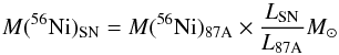 \begin{equation} \label{eq:1} M(^{56}{\rm Ni})_{\rm SN}= M(^{56}{\rm Ni})_{\rm 87A}\times\frac{L_{\rm SN}}{L_{\rm 87A}} M_{\odot} \end{equation}