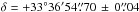 \hbox{$\delta= +33\degr36\arcmin54\farcs70\,\pm\,0\farcs04$}