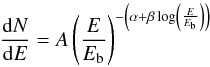 \begin{equation} \frac{\mathrm{d}N}{\mathrm{d}E}=A\left(\frac{E}{E_{\rm b}}\right)^{-\left(\alpha+\beta \log\left(\frac{E}{E_{\rm b}}\right)\right)} \end{equation}