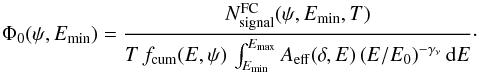 \appendix \setcounter{section}{1} \begin{equation} \label{n_s} \Phi_0(\psi, E_{\rm min})=\frac{{N_{\rm signal}^{\rm FC}(\psi,E_{\rm min},T)}}{T\, f_{\rm cum}(E,\psi)\, \int^{E_{\rm max}}_{E_{\rm min}}A_{\rm eff}(\delta,E)\left(E/E_0\right)^{-\gamma_{\nu}}{\rm d}E}\cdot \end{equation}