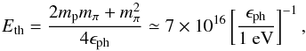 \begin{equation} \label{eq:threshold} E_{\rm th}=\frac{2m_{\rm p}m_\pi+m_\pi^2}{4\epsilon_{\rm ph}}\simeq 7\times 10^{16}\left[\frac{\epsilon_{\rm ph}}{1\mbox{ eV}}\right]^{-1}, \end{equation}