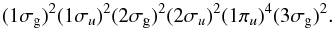 \begin{equation} (1\sigma_{\rm g})^2(1\sigma_u)^2(2\sigma_{\rm g})^2(2\sigma_u)^2(1\pi_u)^4(3\sigma_{\rm g})^2. \end{equation}
