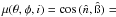 \hbox{$\mu(\theta,\phi,i)=\cos\,(\hat{n},\hat{\i })=$}