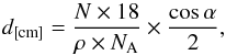 \begin{equation} \label{thickness1} d_{\rm [cm]}= \frac{N\times 18}{\rho\times N_{\rm A}}\times\frac{\cos\alpha}{2}, \end{equation}