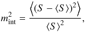 \begin{equation} m^{2}_{\mathrm{int}} = \frac{\left<\left(S-\left<S\right>\right)^{2}\right>}{{\left<S\right>}^{2}}, \label{m_int} \end{equation}