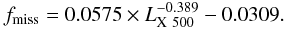 \begin{equation} f_{\rm miss} = 0.0575 \times L_{\rm X~500}^{-0.389} -0.0309 . \end{equation}