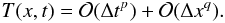 \begin{equation} T(x,t) = \mathcal{O}(\Delta t^p) + \mathcal{O}(\Delta x^q). \end{equation}