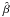 \hbox{$\hat{\beta}$}