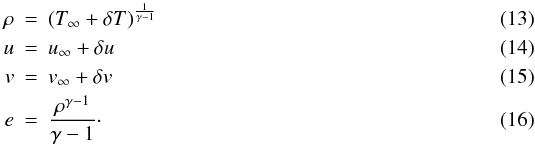 \begin{eqnarray} \rho &=& (T_\infty + \delta T)^{\frac{1}{\gamma-1}} \\ u &=& u_\infty + \delta u \\ v &=& v_\infty + \delta v \\ e &=& \frac{\rho^{\gamma-1}}{\gamma-1}\cdot \end{eqnarray}