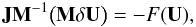 \begin{equation} \label{eq:lin_sys_rp} {\bf J} {\bf M}^{-1} \big( {\bf M} \delta {\bf U} \big) = - F({\bf U}), \end{equation}