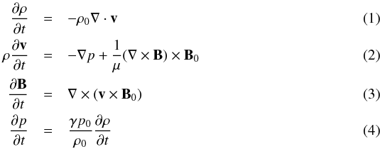 \begin{eqnarray} \frac{\partial\rho}{\partial t}&=&-\rho_{0}\nabla\cdot \vec{v} \\ \rho\frac{\partial \vec{v}}{\partial t} &=& -\nabla p +\frac{1}{\mu}(\nabla\times\vec{B})\times\vec{B}_{0} \\ \frac{\partial\vec{B}}{\partial t} &=& \nabla\times(\vec{v}\times\vec{B}_{0}) \\ \frac{\partial p}{\partial t} &=& \frac{\gamma p_0}{\rho_0}\frac{\partial\rho}{\partial t} \end{eqnarray}